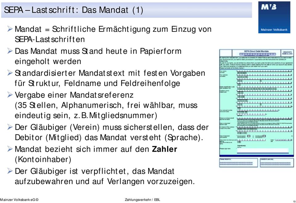 Alphanumerisch, frei wählbar, muss eindeutig sein, z.b.mitgliedsnummer) " Der Gläubiger (Verein) muss sicherstellen, dass der Debitor (Mitglied) das Mandat versteht (Sprache).