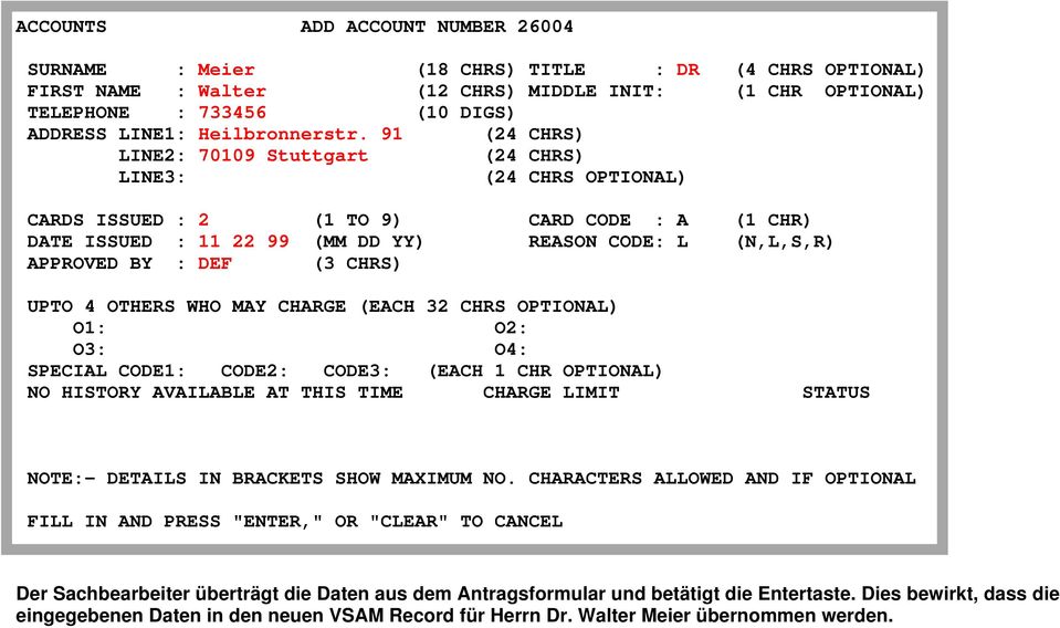 91 (24 CHRS) LINE2: 70109 Stuttgart (24 CHRS) LINE3: (24 CHRS OPTIONAL) CARDS ISSUED : 2 (1 TO 9) CARD CODE : A (1 CHR) DATE ISSUED : 11 22 99 (MM DD YY) REASON CODE: L (N,L,S,R) APPROVED BY : DEF (3