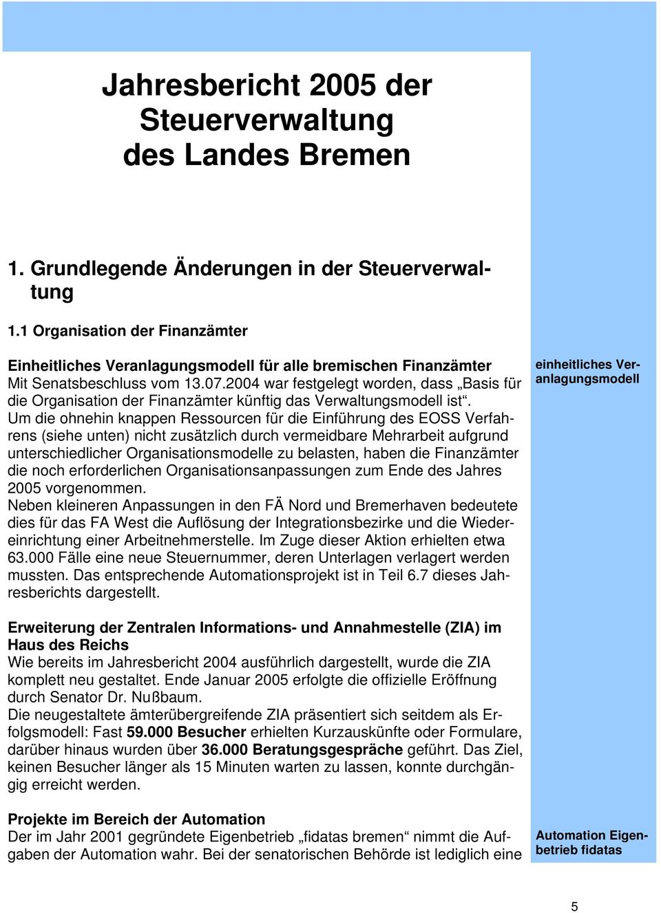 2004 war festgelegt worden, dass Basis für die Organisation der Finanzämter künftig das Verwaltungsmodell ist.