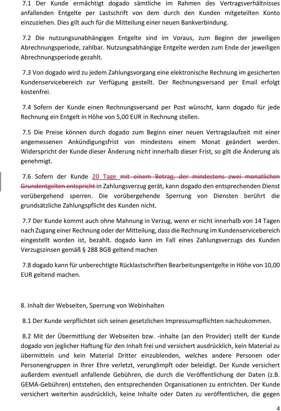 Nutzungsabhängige Entgelte werden zum Ende der jeweiligen Abrechnungsperiode gezahlt. 7.