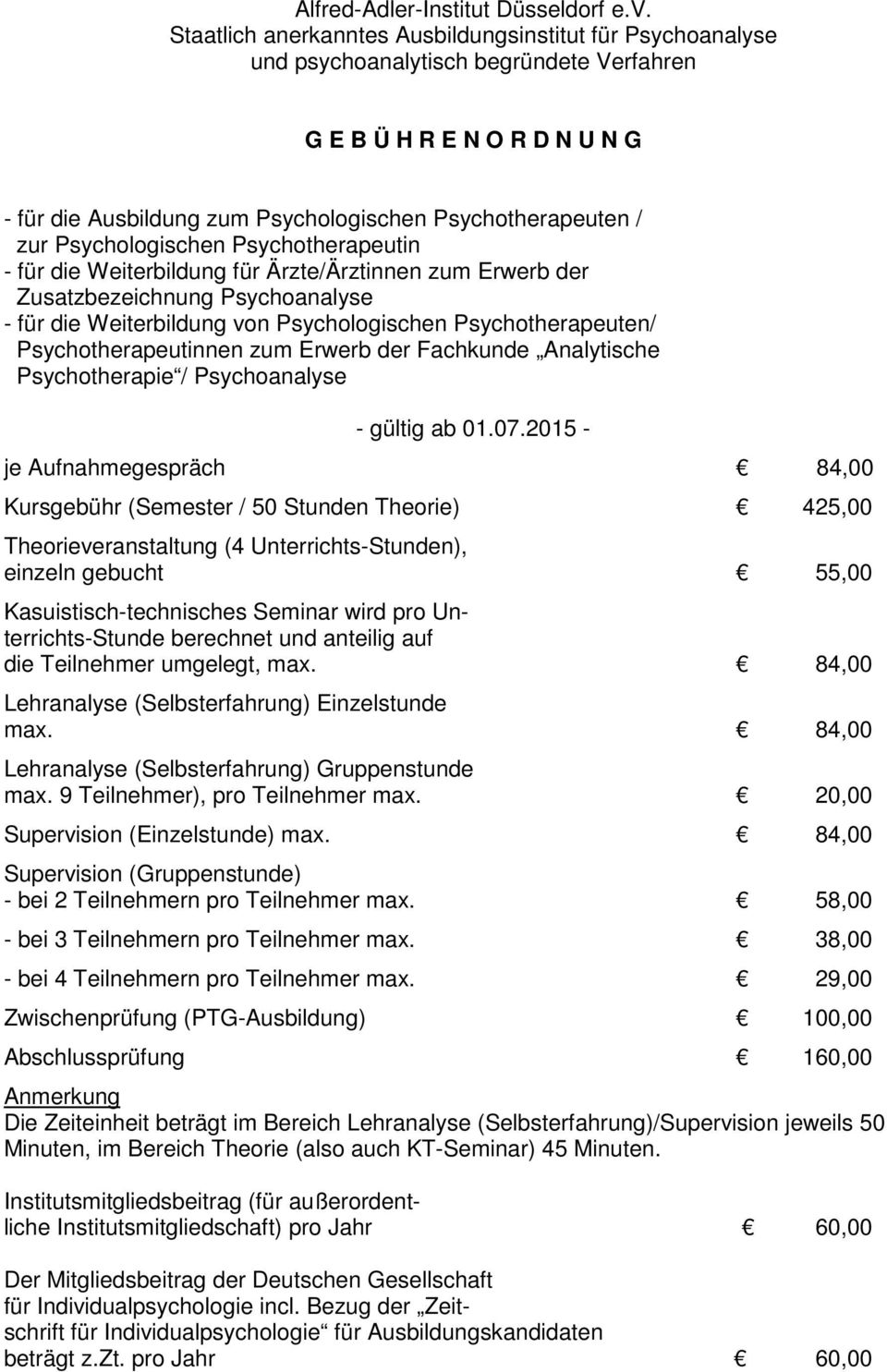 Psychologischen Psychotherapeutin - für die Weiterbildung für Ärzte/Ärztinnen zum Erwerb der Zusatzbezeichnung Psychoanalyse - für die Weiterbildung von Psychologischen Psychotherapeuten/