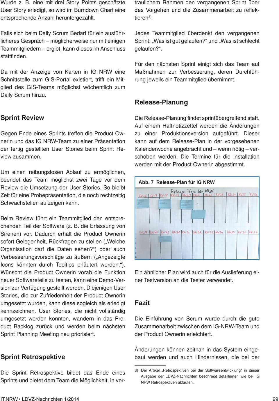 Schnittstelle zum GIS-Portal existiert, trifft ein Mitglied des GIS-Teams möglichst wöchentlich zum Daily Scrum hinzu.