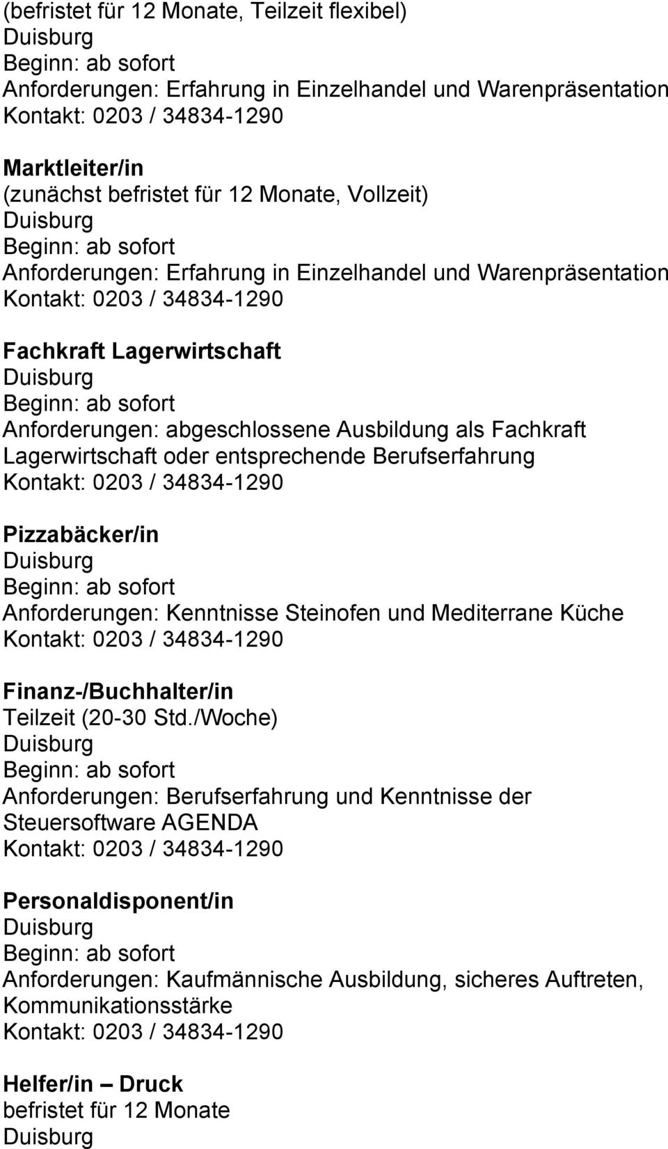 entsprechende Berufserfahrung Pizzabäcker/in Anforderungen: Kenntnisse Steinofen und Mediterrane Küche Finanz-/Buchhalter/in Teilzeit (20-30 Std.
