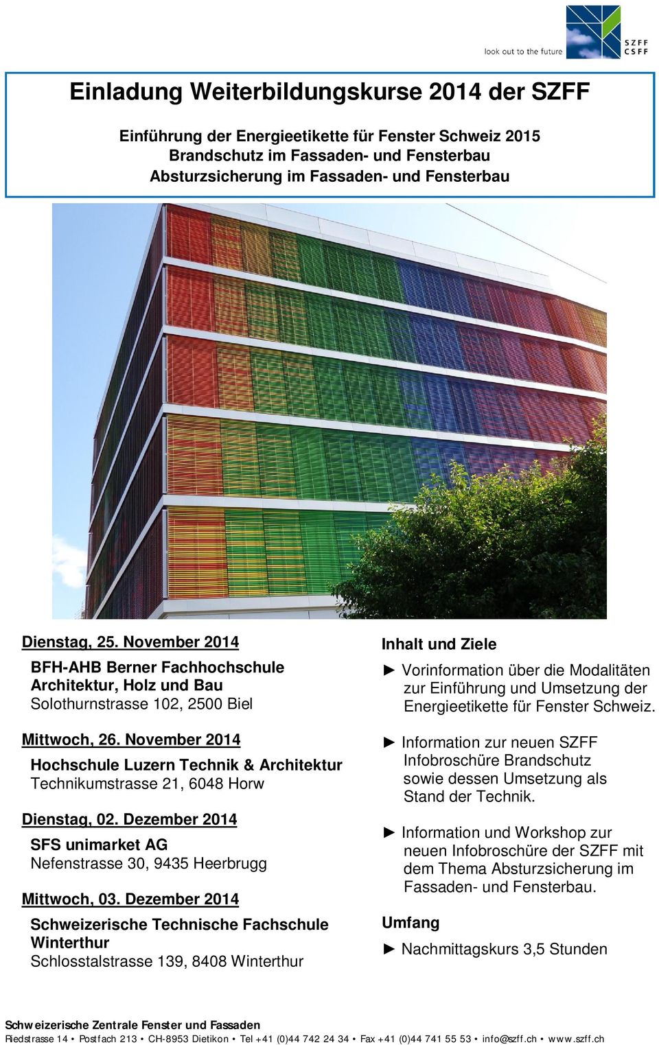 November 2014 Hochschule Luzern Technik & Architektur Technikumstrasse 21, 6048 Horw Dienstag, 02. Dezember 2014 SFS unimarket AG Nefenstrasse 30, 9435 Heerbrugg Mittwoch, 03.