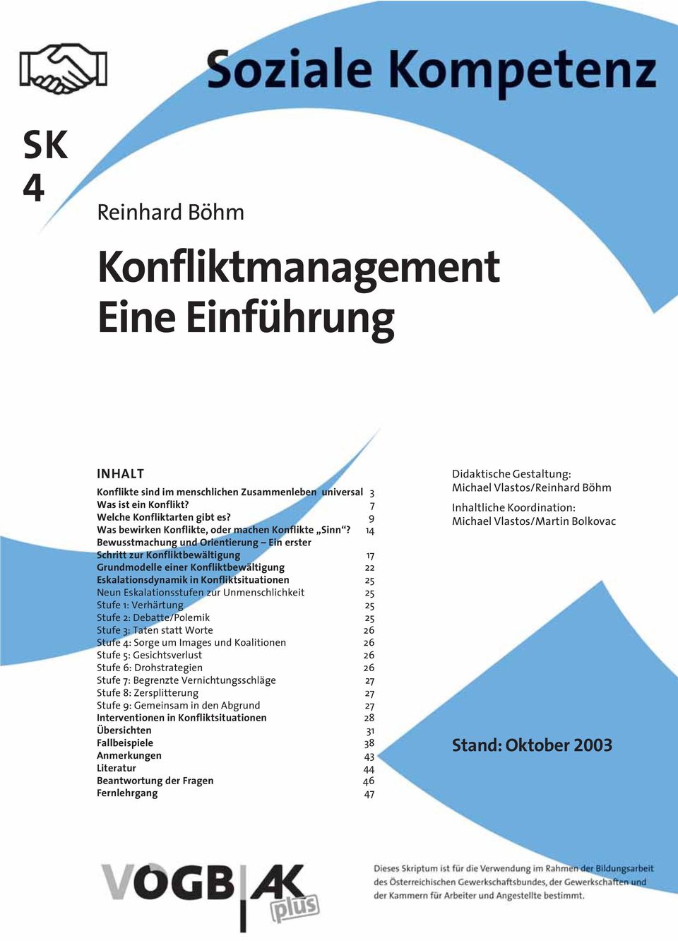 14 Bewusstmachung und Orientierung Ein erster Schritt zur Konfliktbewältigung 17 Grundmodelle einer Konfliktbewältigung 22 Eskalationsdynamik in Konfliktsituationen 25 Neun Eskalationsstufen zur