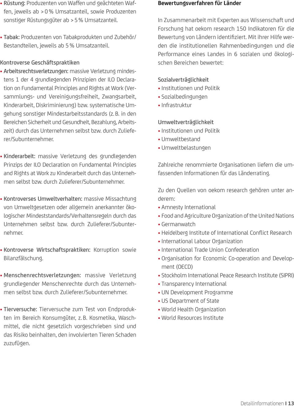 Kontroverse Geschäftspraktiken Arbeitsrechtsverletzungen: massive Verletzung mindestens 1 der 4 grundlegenden Prinzipien der ILO Declaration on Fundamental Principles and Rights at Work