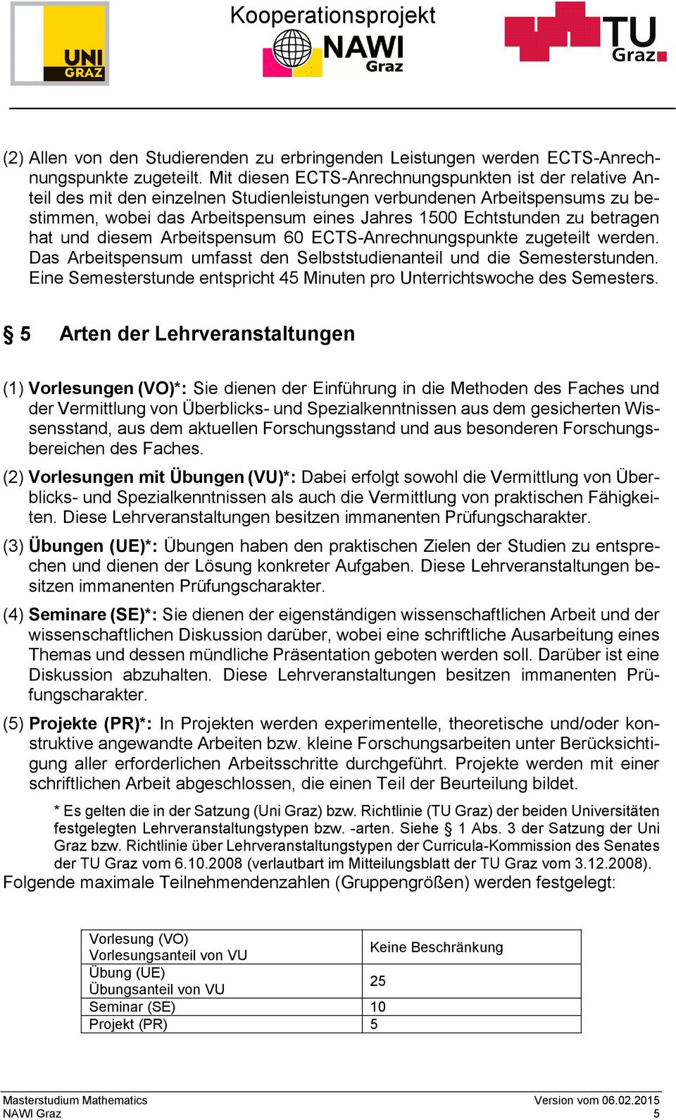 betragen hat und diesem Arbeitspensum 60 ECTS-Anrechnungspunkte zugeteilt werden. Das Arbeitspensum umfasst den Selbststudienanteil und die Semesterstunden.