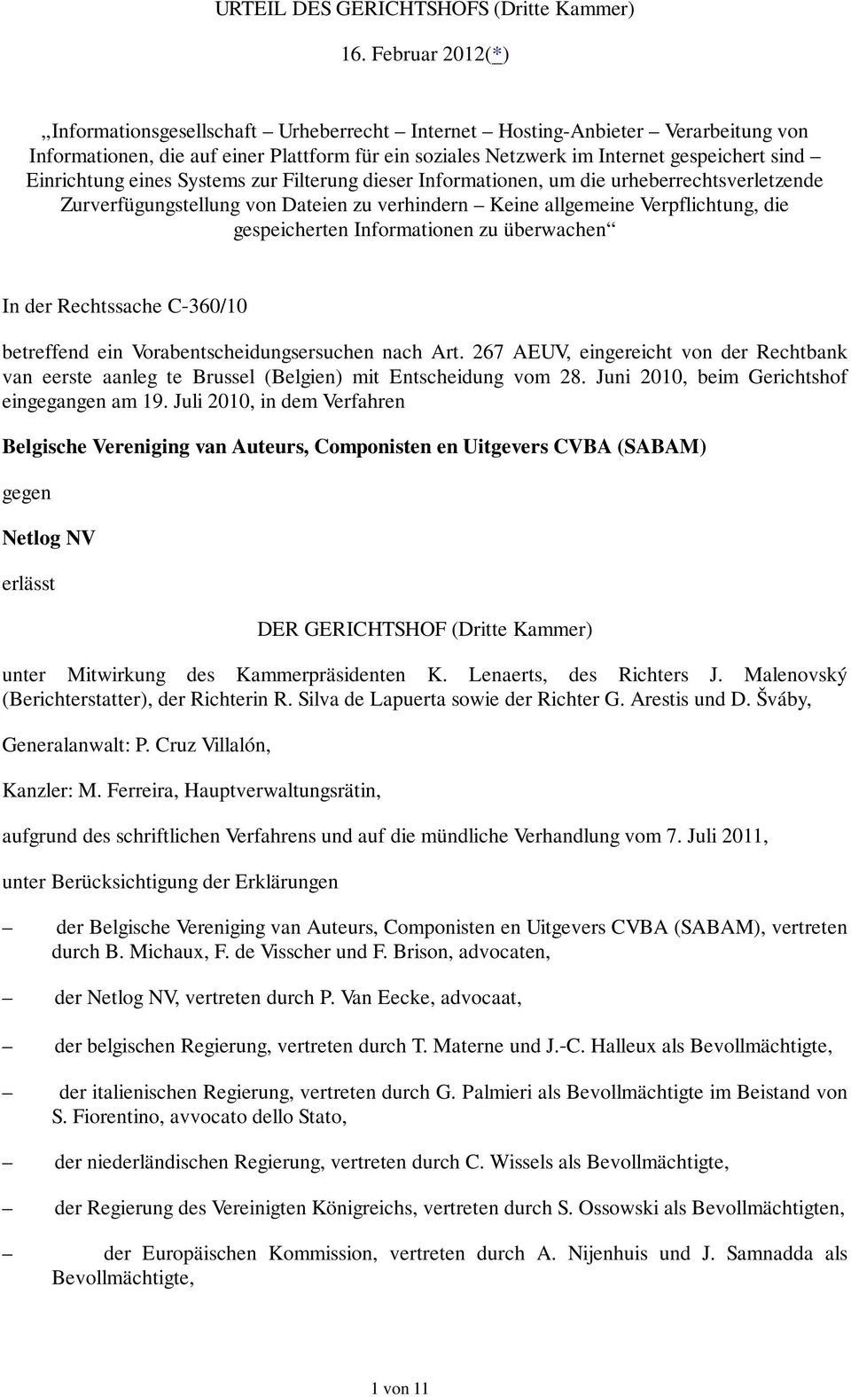 Einrichtung eines Systems zur Filterung dieser Informationen, um die urheberrechtsverletzende Zurverfügungstellung von Dateien zu verhindern Keine allgemeine Verpflichtung, die gespeicherten