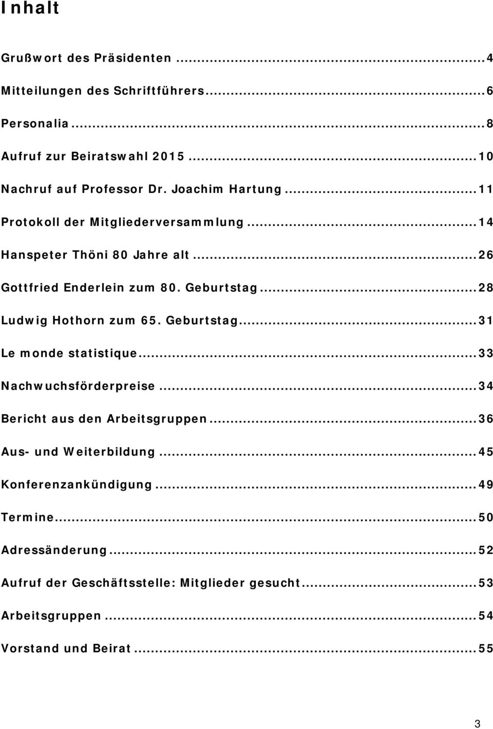 .. 28 Ludwig Hothorn zum 65. Geburtstag... 31 Le monde statistique... 33 Nachwuchsförderpreise... 34 Bericht aus den Arbeitsgruppen.
