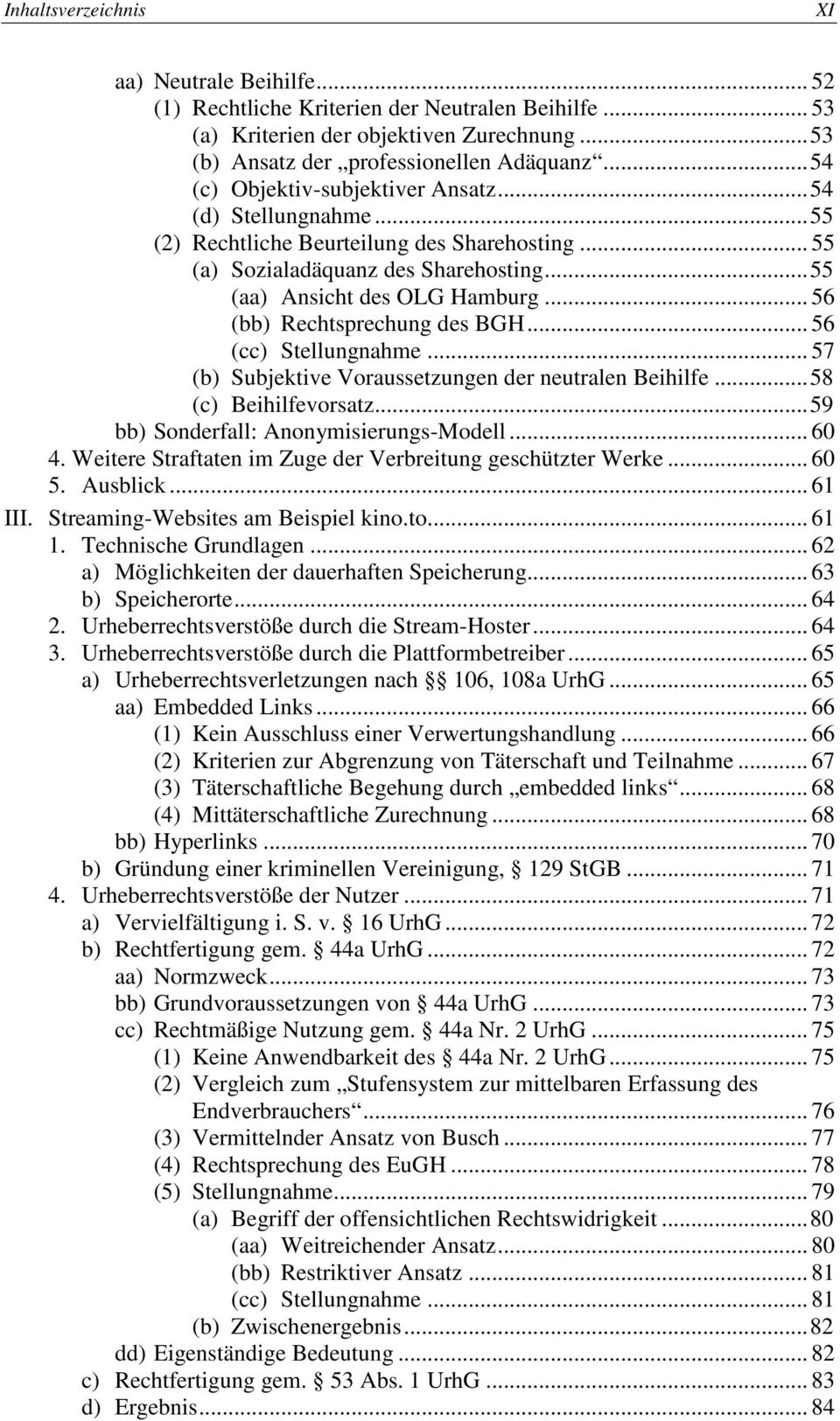 .. 56 (bb) Rechtsprechung des BGH... 56 (cc) Stellungnahme... 57 (b) Subjektive Voraussetzungen der neutralen Beihilfe... 58 (c) Beihilfevorsatz... 59 bb) Sonderfall: Anonymisierungs-Modell... 60 4.