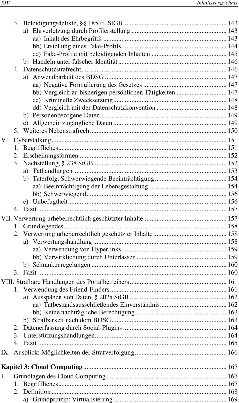 .. 147 aa) Negative Formulierung des Gesetzes... 147 bb) Vergleich zu bisherigen persönlichen Tätigkeiten... 147 cc) Kriminelle Zwecksetzung... 148 dd) Vergleich mit der Datenschutzkonvention.