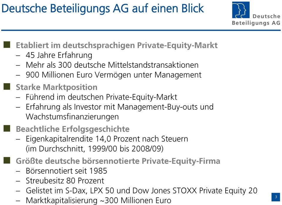 Wachstumsfinanzierungen Beachtliche Erfolgsgeschichte Eigenkapitalrendite 14,0 Prozent nach Steuern (im Durchschnitt, 1999/00 bis 2008/09) Größte deutsche