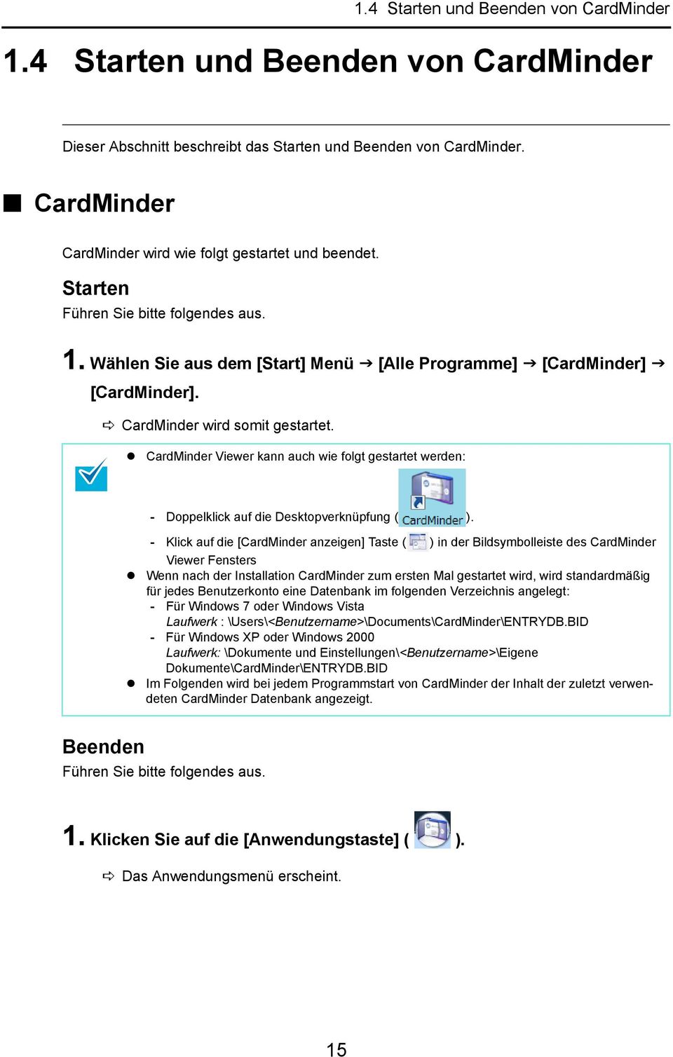 CardMinder wird somit gestartet. CardMinder Viewer kann auch wie folgt gestartet werden: - Doppelklick auf die Desktopverknüpfung ( ).