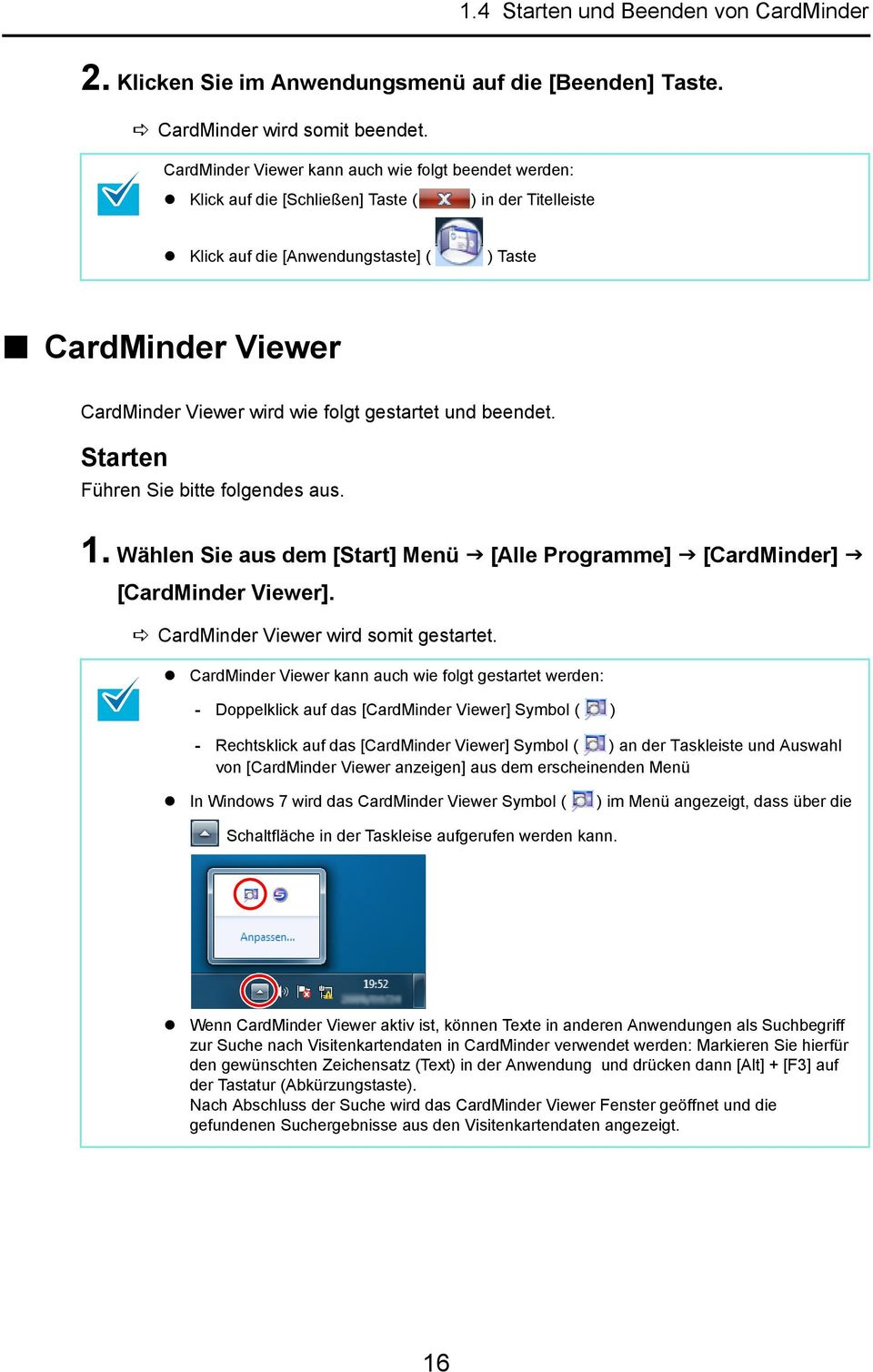 folgt gestartet und beendet. Starten Führen Sie bitte folgendes aus. 1. Wählen Sie aus dem [Start] Menü [Alle Programme] [CardMinder] [CardMinder Viewer]. CardMinder Viewer wird somit gestartet.