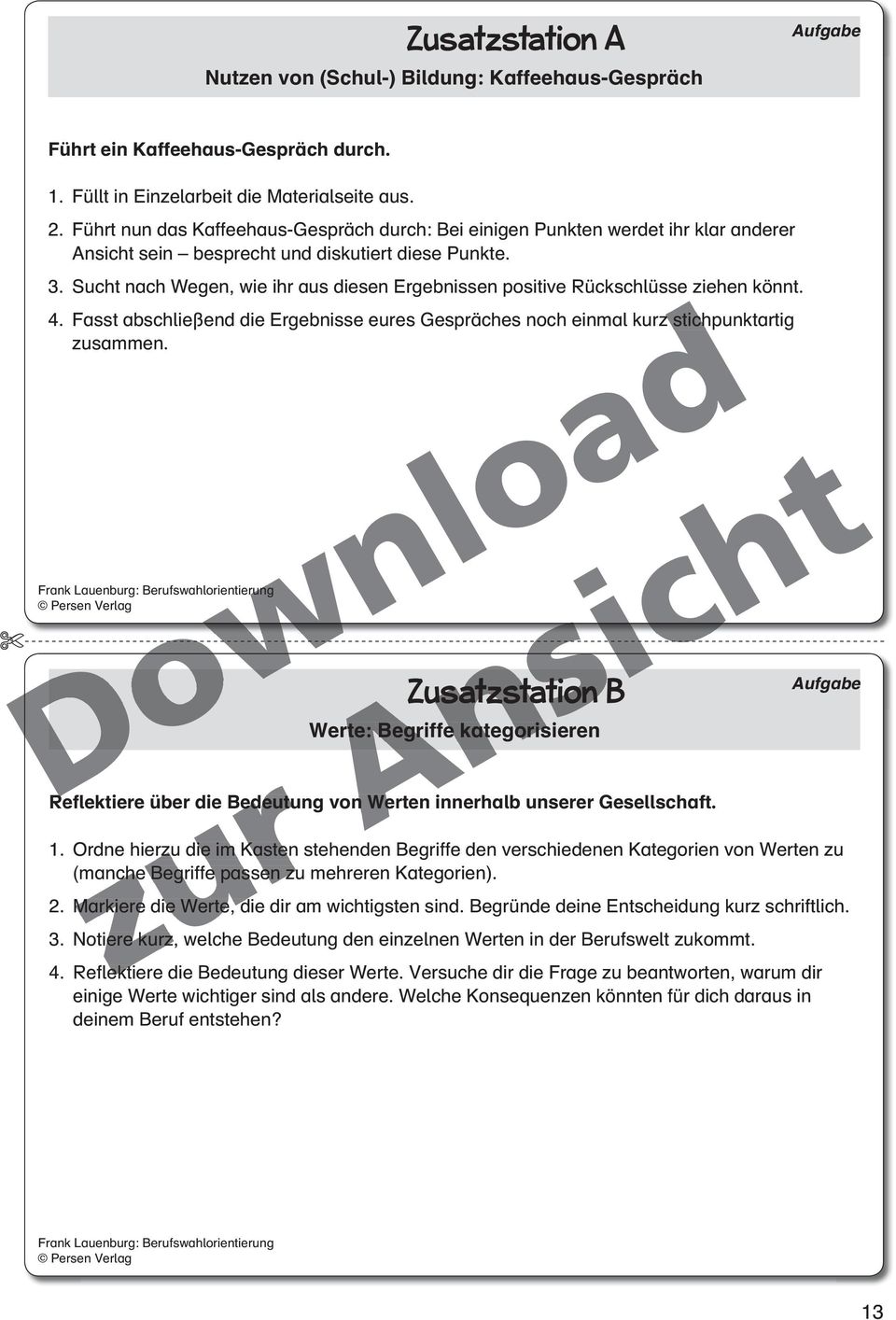 Sucht nach Wegen, wie ihr aus diesen Ergebnissen positive Rückschlüsse ziehen könnt. 4. Fasst abschließend die Ergebnisse eures Gespräches noch einmal kurz stichpunktartig zusammen.