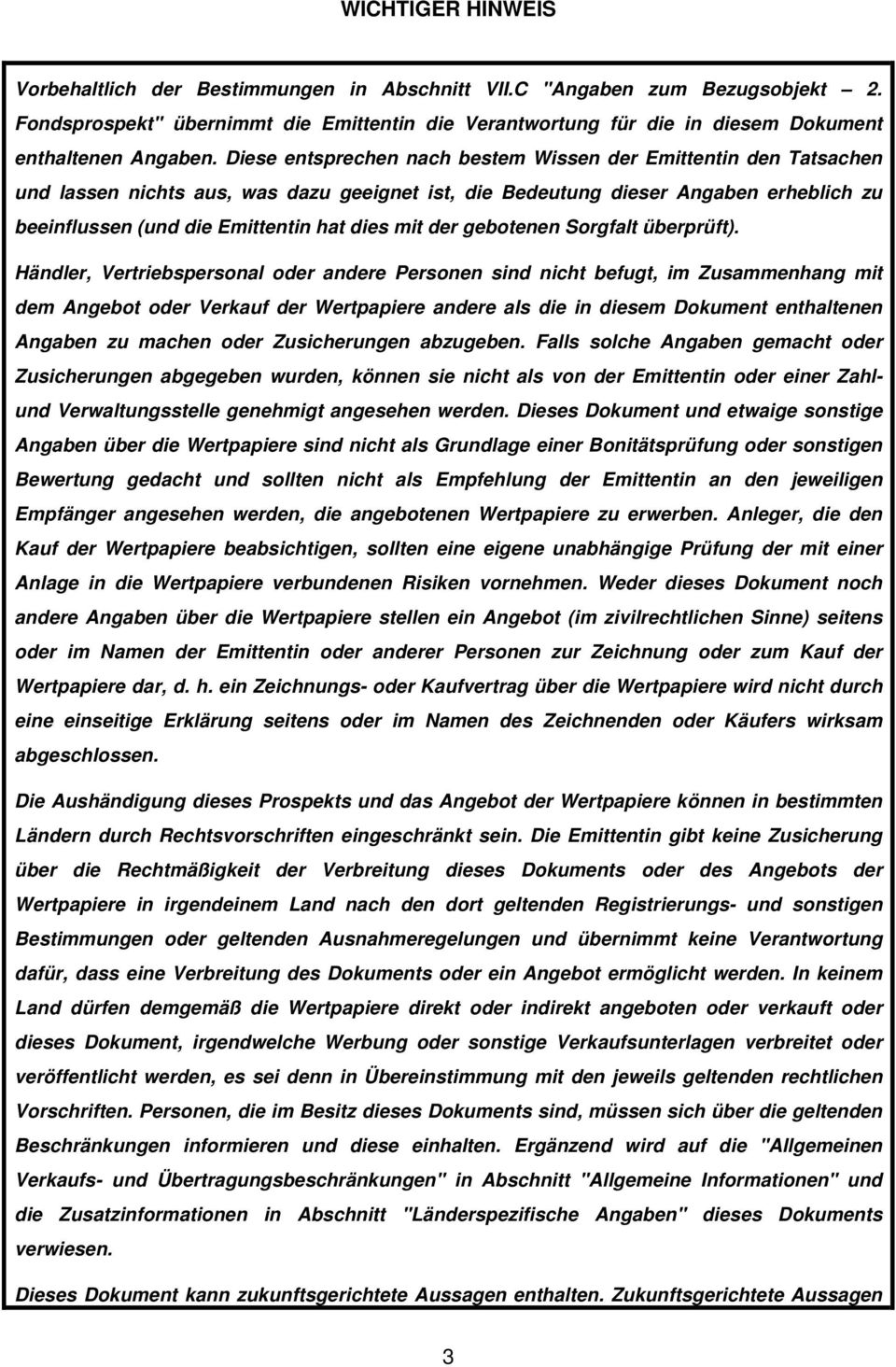 Diese entsprechen nach bestem Wissen der Emittentin den Tatsachen und lassen nichts aus, was dazu geeignet ist, die Bedeutung dieser Angaben erheblich zu beeinflussen (und die Emittentin hat dies mit