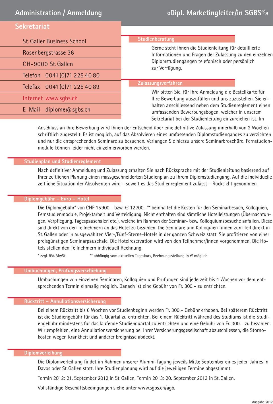 persönlich CH-9000 S. Gallen zur Verfügung. Telefon 0041 (0)71 225 40 80 Zulassungsverfahren Telefax 0041 (0)71 225 40 89 Wir bien Sie, für Ihre Anmeldung die Besellkare für Inerne www.sgbs.