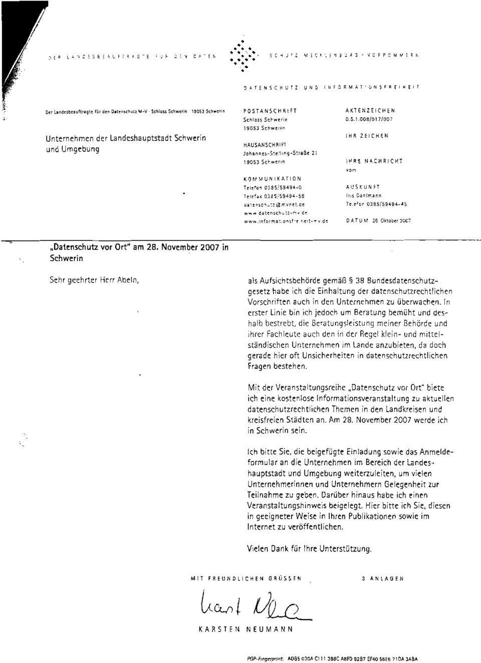 November 2007 in Schwerin Sehr geehrter Herr Abein, als Aufsichtsbehörde gemäß 38 Bundesdatenschutzgesetz habe ich die Einhaltung der datenschutzrechtlichen Vorschrifter, auch in den Unternehmen zu
