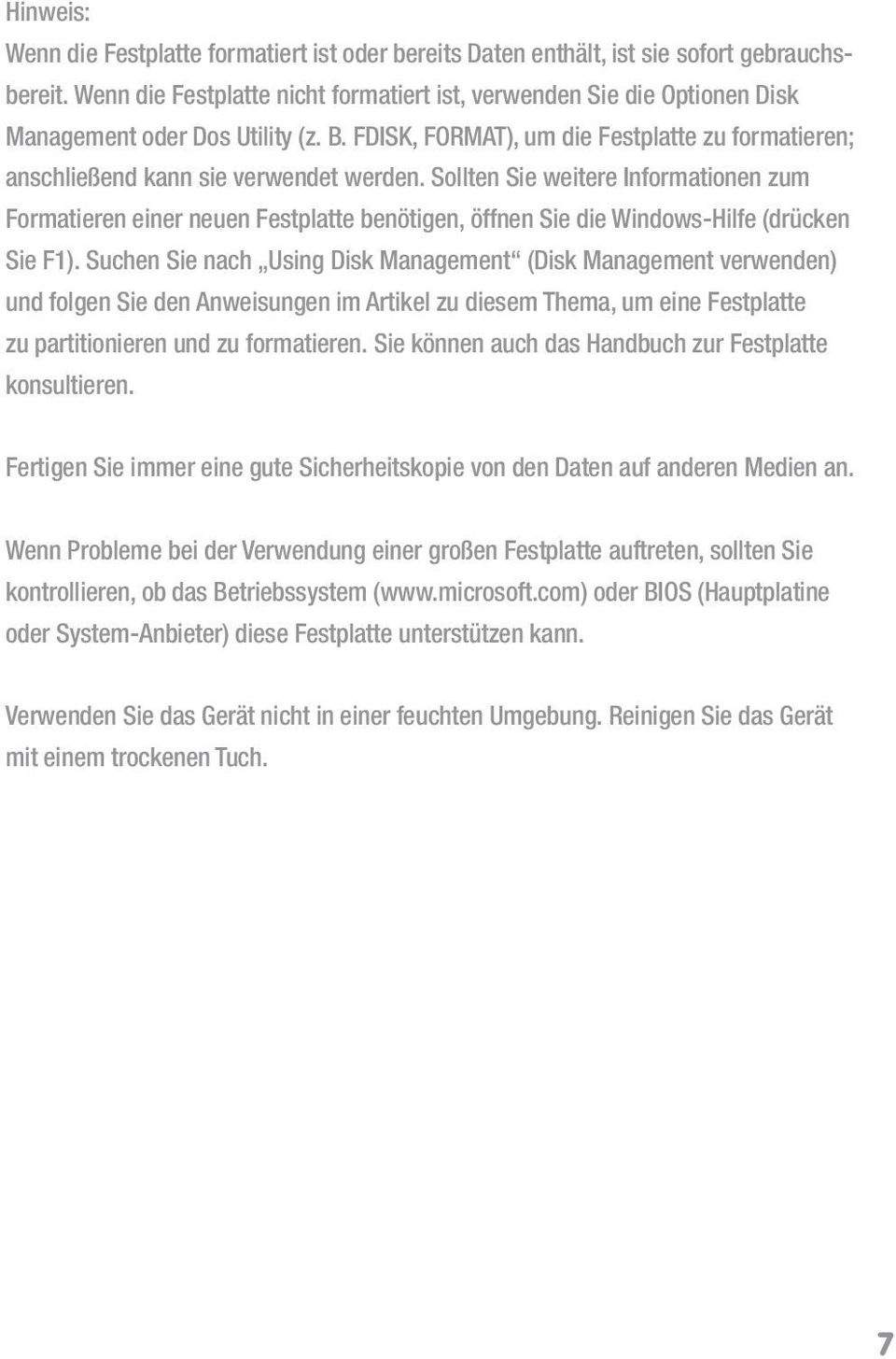 Sollten Sie weitere Informationen zum Formatieren einer neuen Festplatte benötigen, öffnen Sie die Windows-Hilfe (drücken Sie F1).