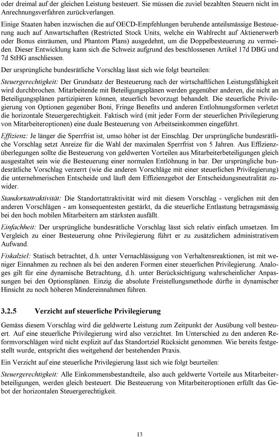 einräumen, und Phantom Plans) ausgedehnt, um die Doppelbesteuerung zu vermeiden. Dieser Entwicklung kann sich die Schweiz aufgrund des beschlossenen Artikel 17d DBG und 7d StHG anschliessen.