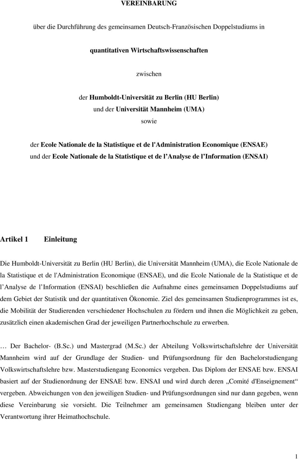 Artikel 1 Einleitung Die Humboldt-Universität zu Berlin (HU Berlin), die Universität Mannheim (UMA), die Ecole Nationale de la Statistique et de l'administration Economique (ENSAE), und die Ecole