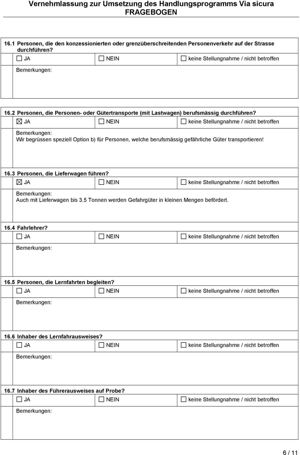 Wir begrüssen speziell Option b) für Personen, welche berufsmässig gefährliche Güter transportieren! 16.3 Personen, die Lieferwagen führen?