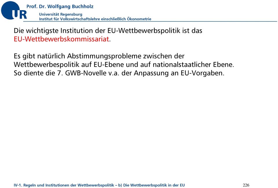 nationalstaatlicher Ebene. So diente die 7. GWB-Novelle v.a. der Anpassung an EU-Vorgaben.