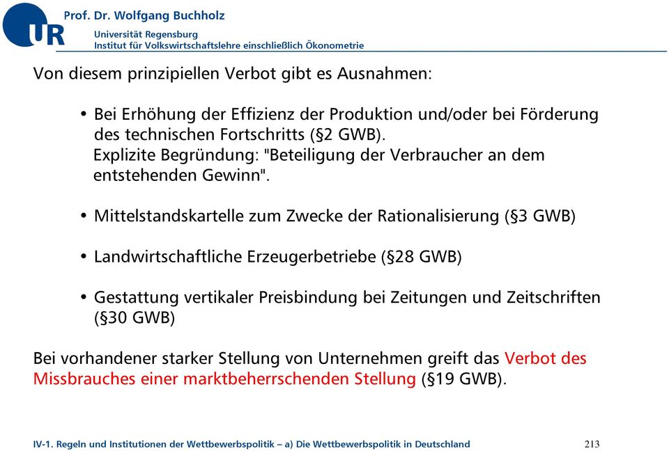 Mittelstandskartelle zum Zwecke der Rationalisierung ( 3 GWB) Landwirtschaftliche Erzeugerbetriebe ( 28 GWB) Gestattung vertikaler Preisbindung bei Zeitungen und