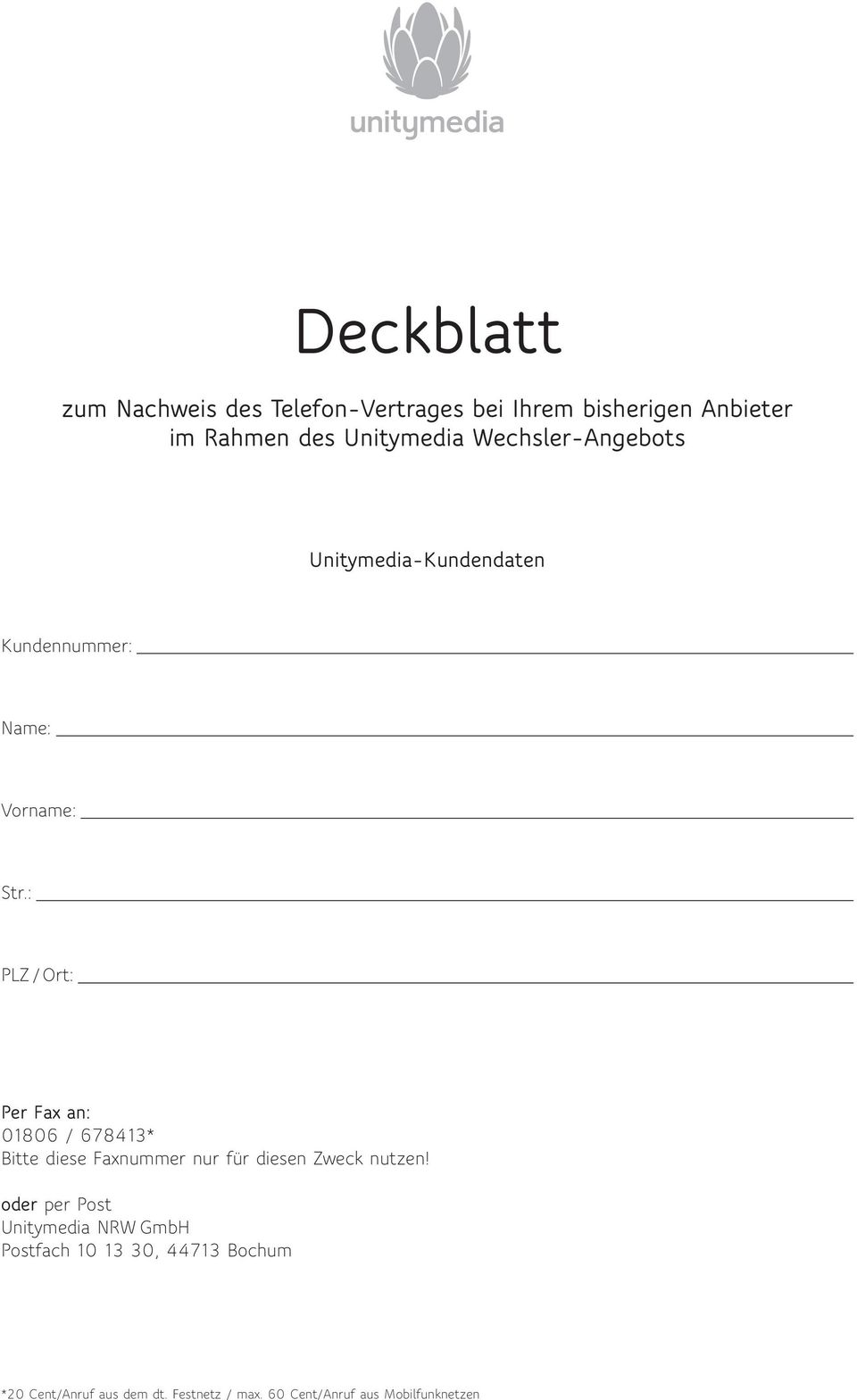 : PLZ /Ort: Per Fax an: 01806 / 678413* Bitte diese Faxnummer nur für diesen Zweck nutzen!