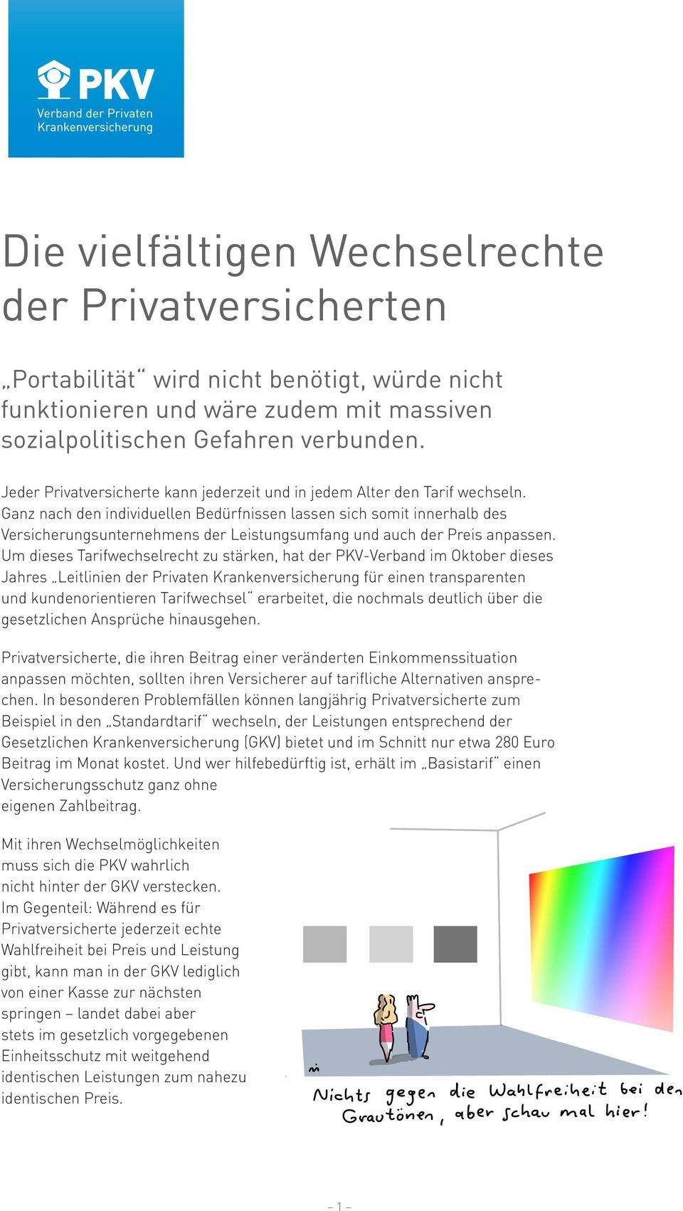 Ganz nach den individuellen Bedürfnissen lassen sich somit innerhalb des Versicherungsunternehmens der Leistungsumfang und auch der Preis anpassen.