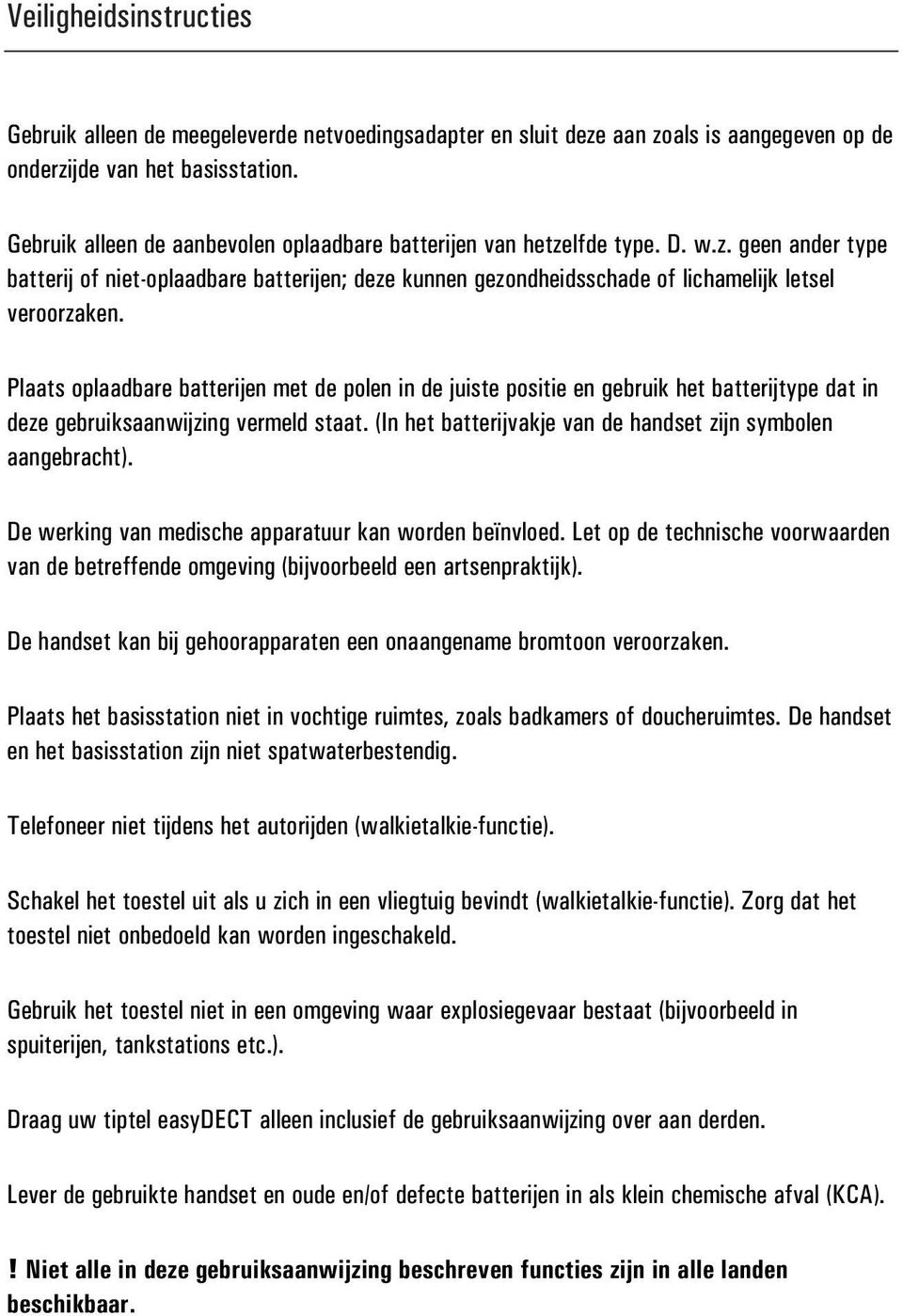 Plaats oplaadbare batterijen met de polen in de juiste positie en gebruik het batterijtype dat in deze gebruiksaanwijzing vermeld staat.