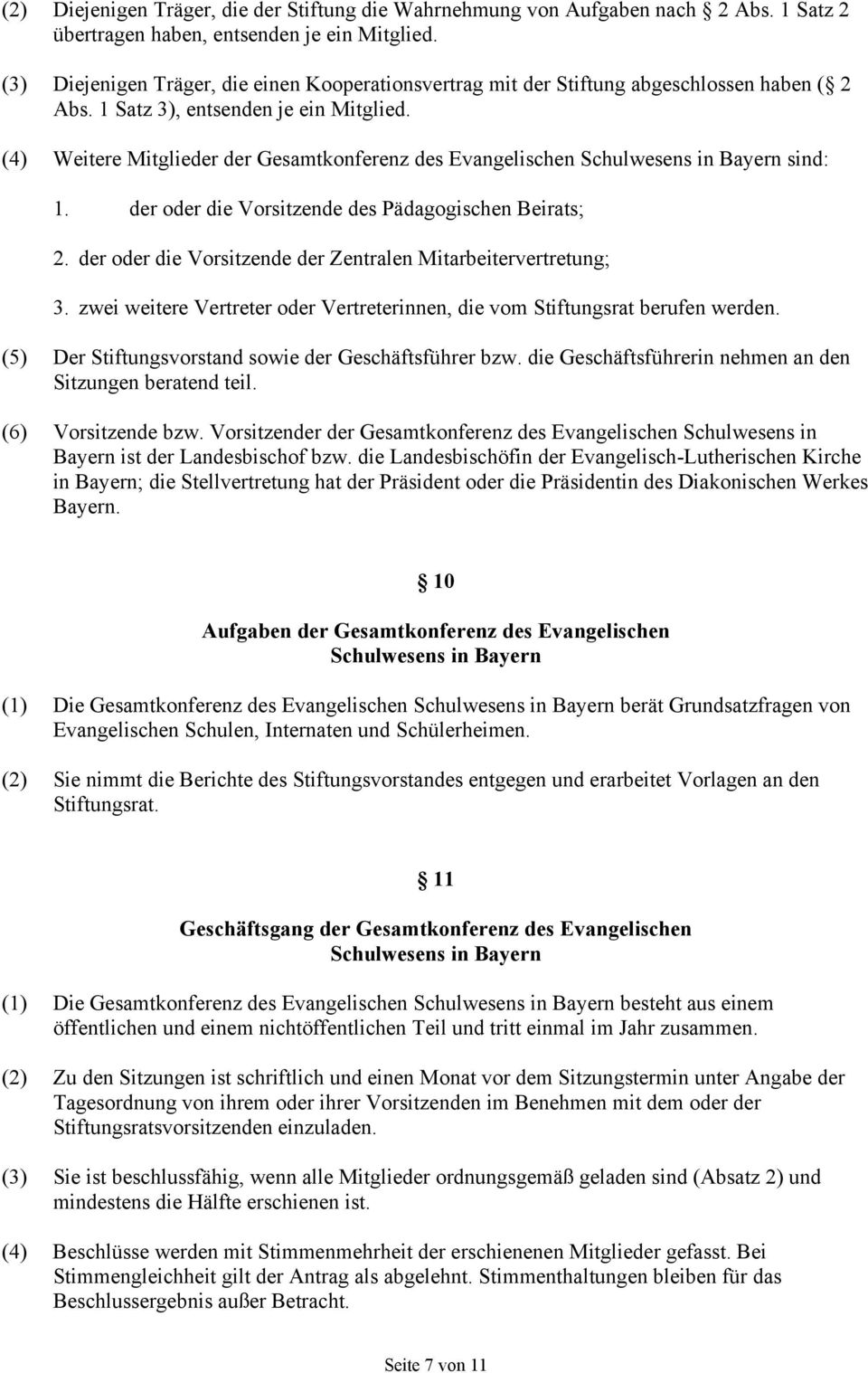 (4) Weitere Mitglieder der Gesamtkonferenz des Evangelischen Schulwesens in Bayern sind: 1. der oder die Vorsitzende des Pädagogischen Beirats; 2.