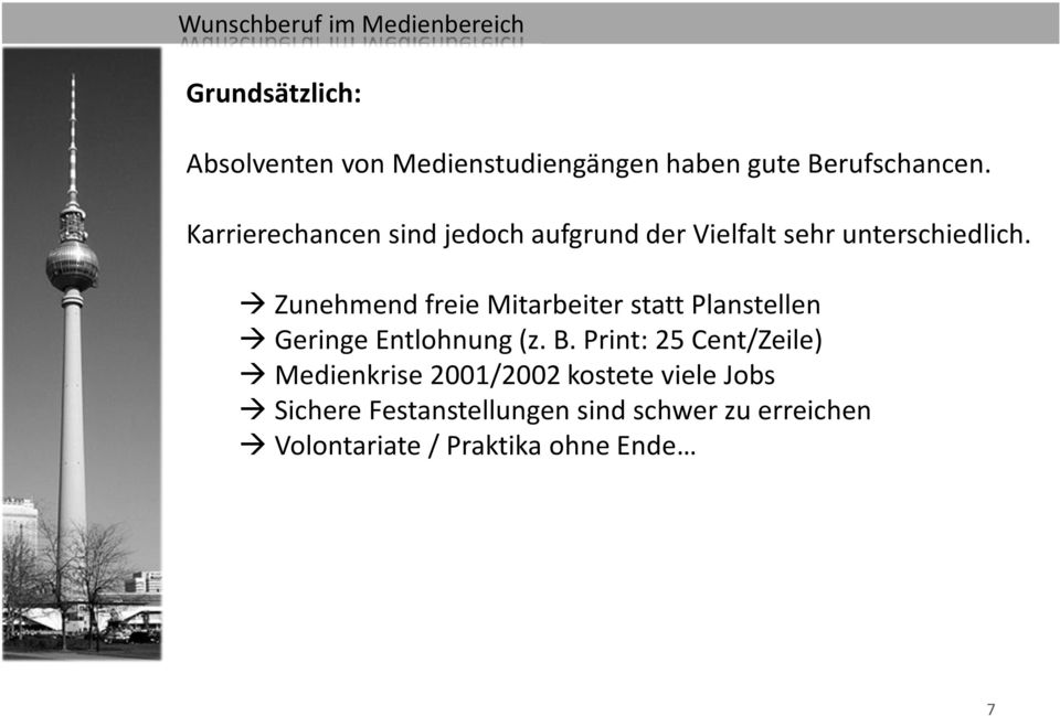 Zunehmend freie Mitarbeiter statt Planstellen Geringe Entlohnung (z. B.