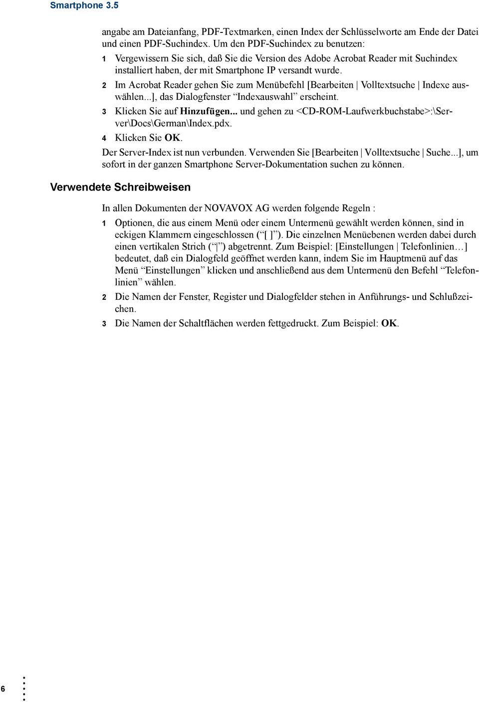 2 Im Acrobat Reader gehen Sie zum Menübefehl [Bearbeiten Volltextsuche Indexe auswählen...], das Dialogfenster Indexauswahl erscheint. 3 Klicken Sie auf Hinzufügen.