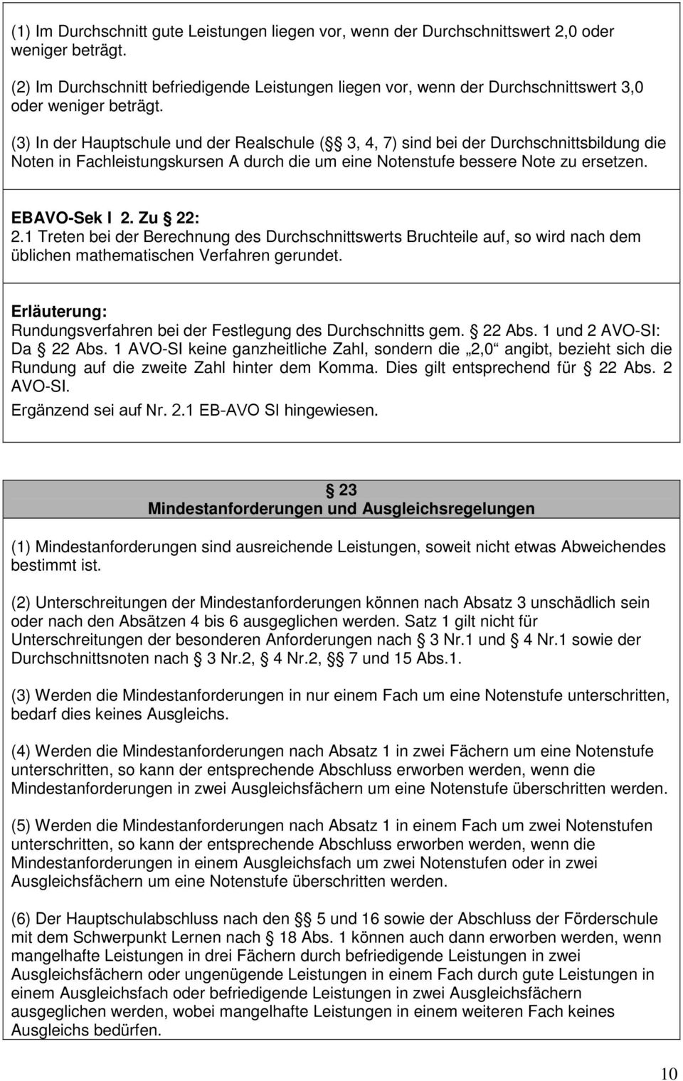 (3) In der Hauptschule und der Realschule ( 3, 4, 7) sind bei der Durchschnittsbildung die Noten in Fachleistungskursen A durch die um eine Notenstufe bessere Note zu ersetzen. EBAVO-Sek I 2.