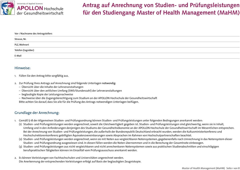 Zur Prüfung Ihres Antrags auf Anrechnung sind folgende Unterlagen notwendig: Übersicht über die Inhalte der Lehrveranstaltungen Übersicht über den zeitlichen Umfang (SWS/Stundenzahl) der