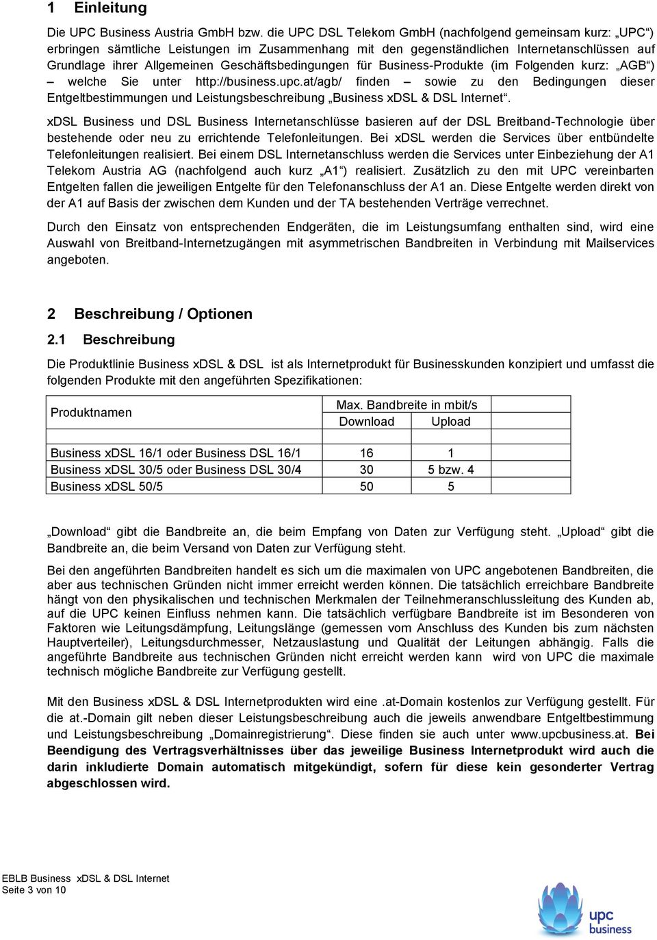 Geschäftsbedingungen für Business-Produkte (im Folgenden kurz: AGB ) welche Sie unter http://business.upc.