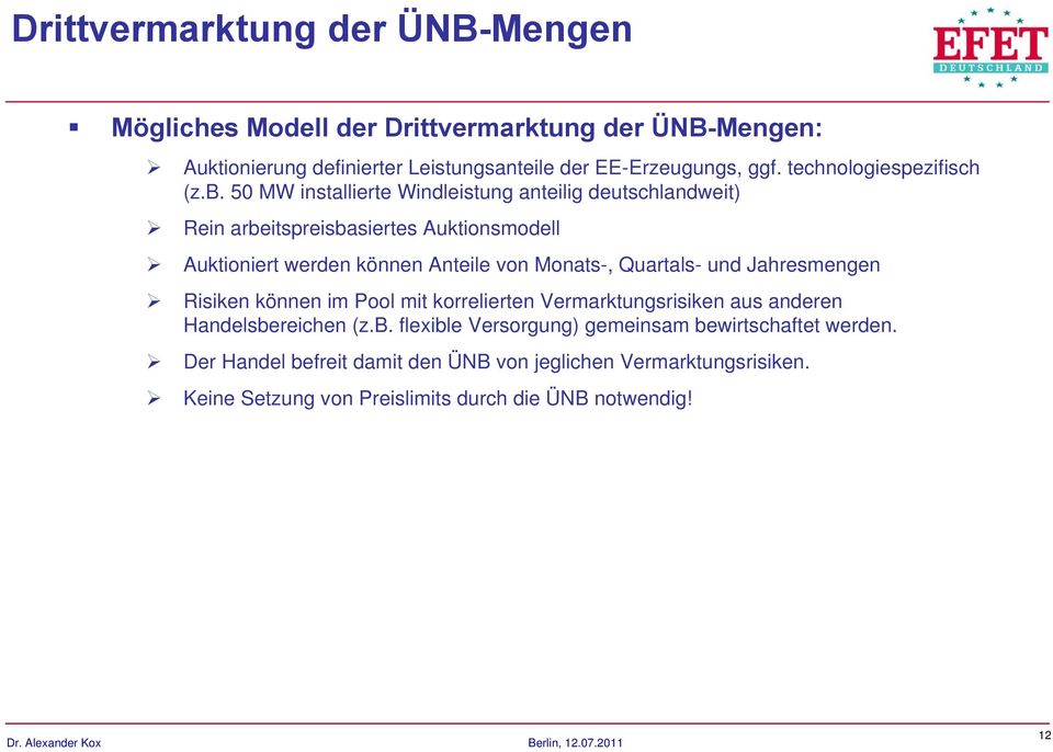 50 MW installierte Windleistung anteilig deutschlandweit) Rein arbeitspreisbasiertes Auktionsmodell Auktioniert werden können Anteile von Monats-, Quartals-