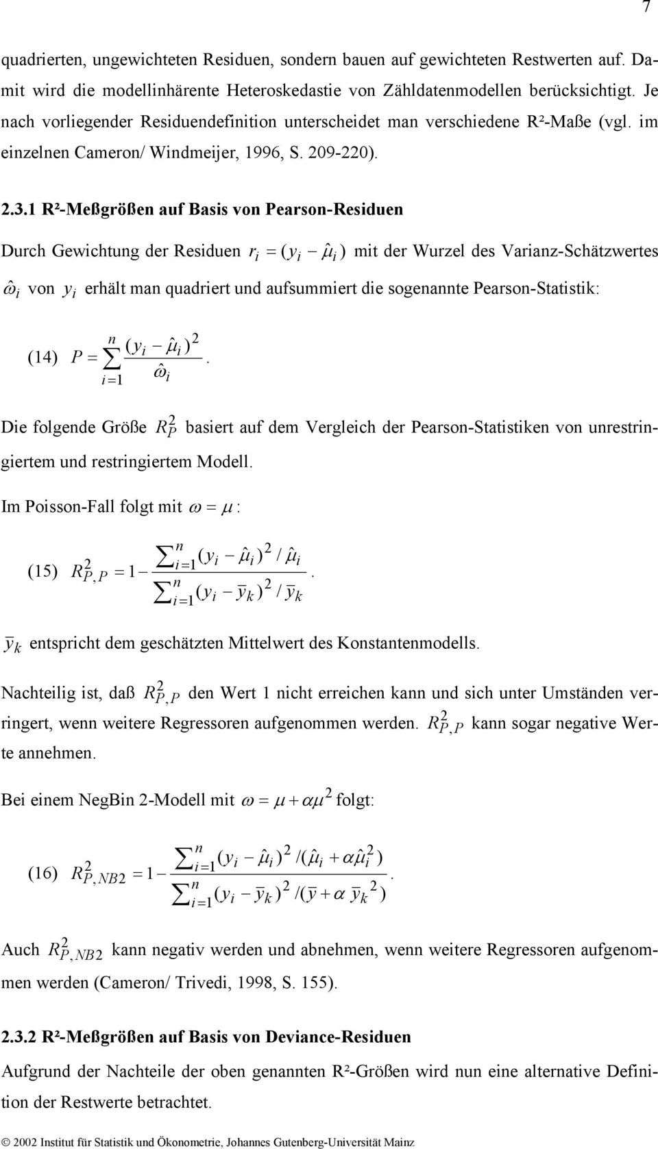 R²-Meßgröße auf Bass vo Pearso-Resdue Durch Gewchtug der Resdue r = ˆ µ ) mt der Wurzel des Varaz-Schätzwertes ( y ωˆ vo y erhält ma quadrert ud aufsummert de sogeate Pearso-Statstk: ( y (4) = ˆ µ )