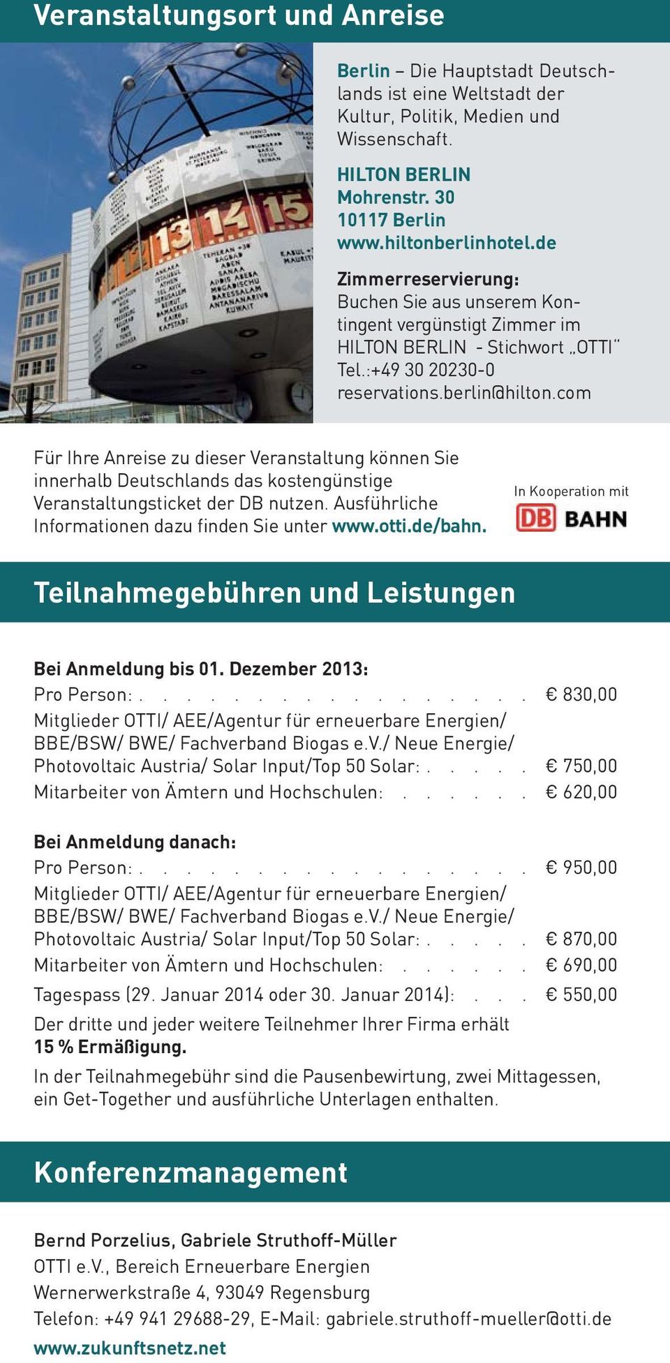 com Für Ihre Anreise zu dieser Veranstaltung können Sie innerhalb Deutschlands das kosten günstige Veranstaltungsticket der DB nutzen. Ausführliche Informationen dazu finden Sie unter www.otti.