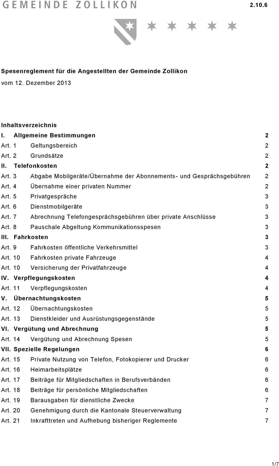 7 Abrechnung Telefongesprächsgebühren über private Anschlüsse Art. 8 Pauschale Abgeltung Kommunikationsspesen III. Fahrkosten Art. 9 Fahrkosten öffentliche Verkehrsmittel Art.