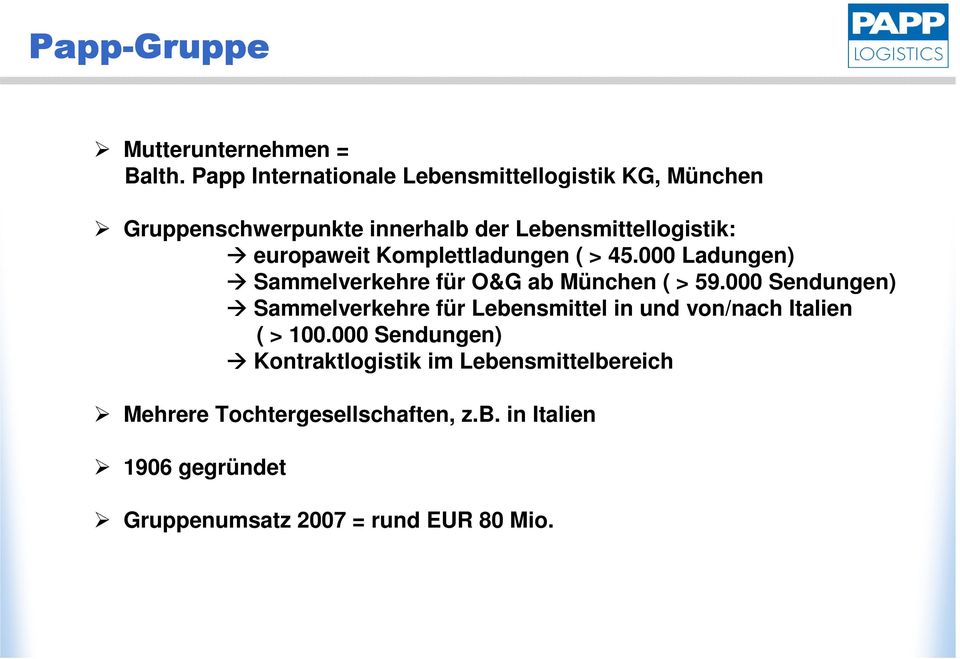 europaweit Komplettladungen ( > 45.000 Ladungen) Sammelverkehre für O&G ab München ( > 59.