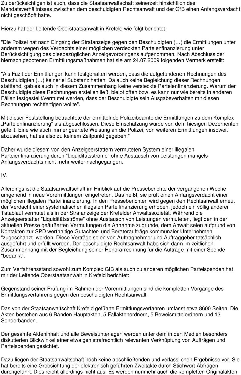 Hierzu hat der Leitende Oberstaatsanwalt in Krefeld wie folgt berichtet: "Die Polizei hat nach Eingang der Strafanzeige gegen den Beschuldigten ( ) die Ermittlungen unter anderem wegen des Verdachts