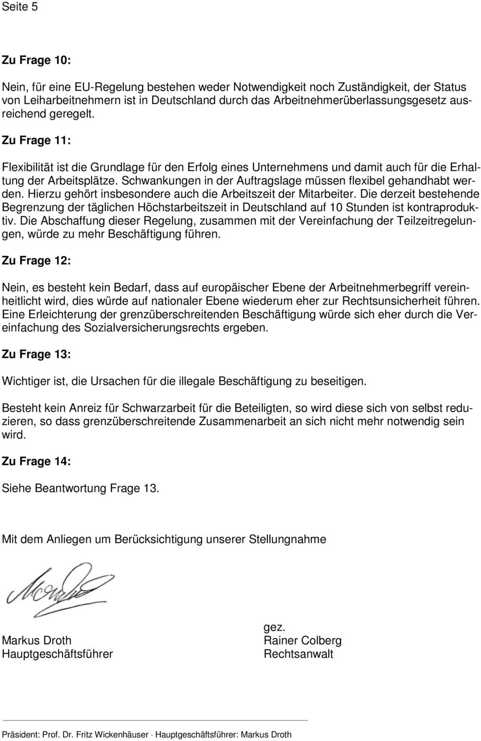 Schwankungen in der Auftragslage müssen flexibel gehandhabt werden. Hierzu gehört insbesondere auch die Arbeitszeit der Mitarbeiter.