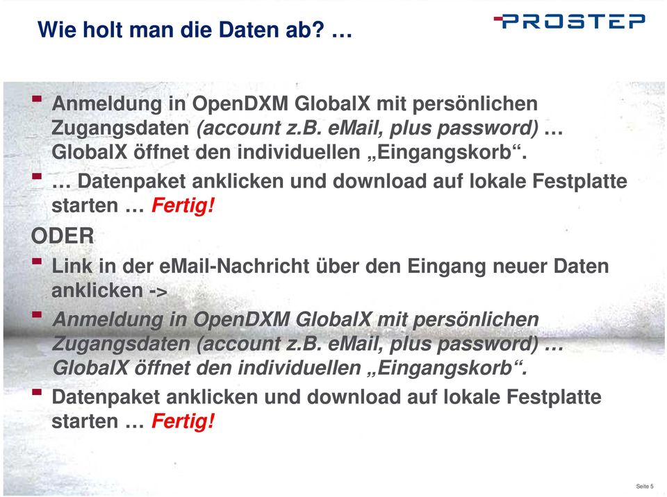 ODER Link in der email-nachricht über den Eingang neuer Daten anklicken -> Anmeldung in OpenDXM GlobalX mit persönlichen Zugangsdaten