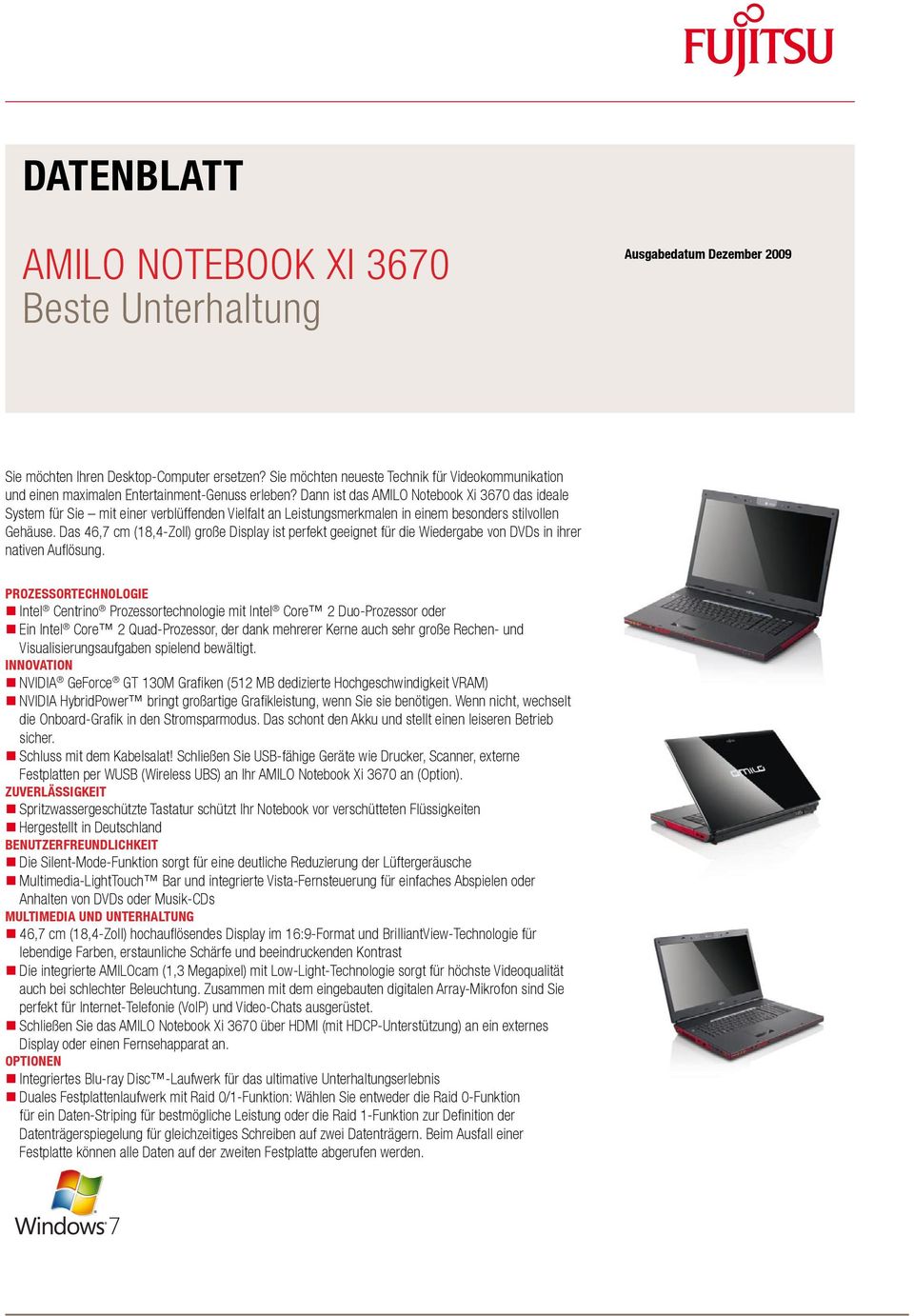 Dann ist das AMILO Notebook Xi 3670 das ideale System für Sie mit einer verblüffenden Vielfalt an Leistungsmerkmalen in einem besonders stilvollen Gehäuse.