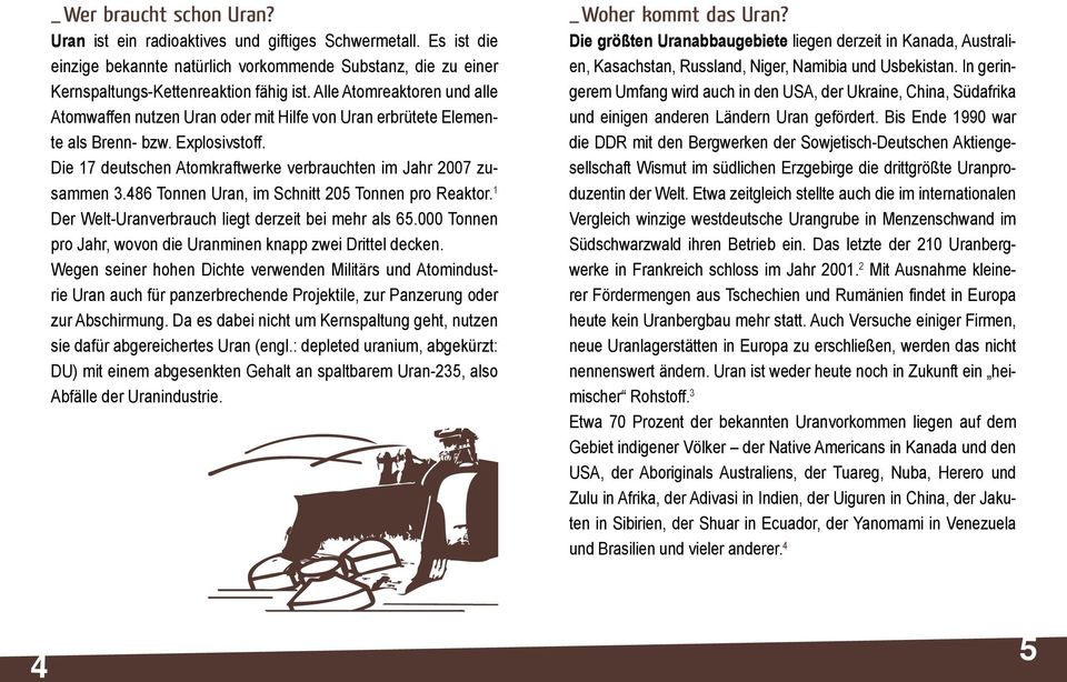 486 Tonnen Uran, im Schnitt 205 Tonnen pro Reaktor. 1 Der Welt-Uranverbrauch liegt derzeit bei mehr als 65.000 Tonnen pro Jahr, wovon die Uranminen knapp zwei Drittel decken.