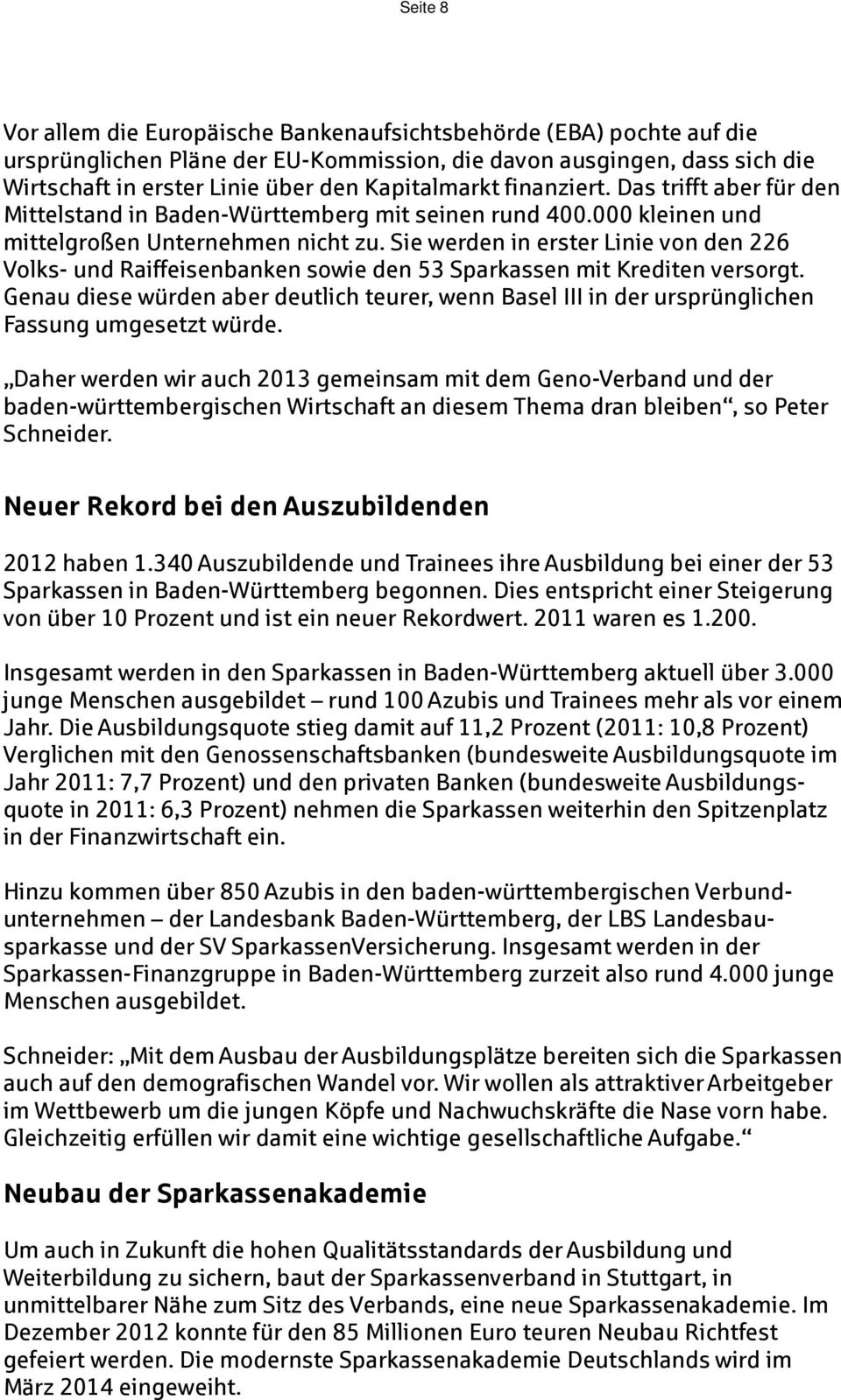 Sie werden in erster Linie von den 226 Volks- und Raiffeisenbanken sowie den 53 Sparkassen mit Krediten versorgt.