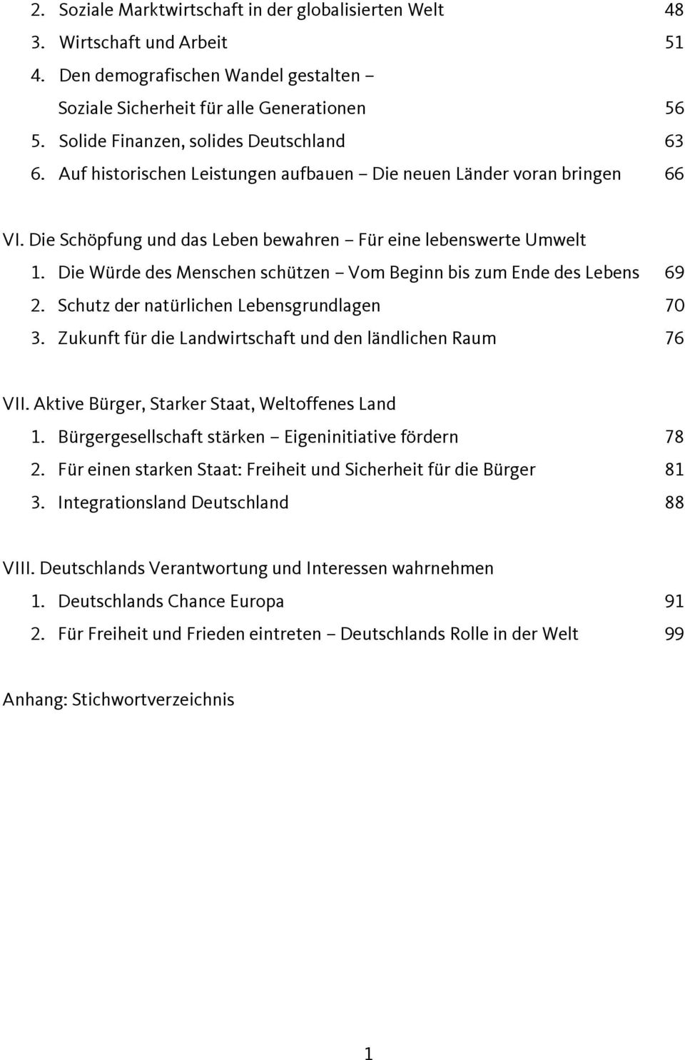 Die Würde des Menschen schützen Vom Beginn bis zum Ende des Lebens 69 2. Schutz der natürlichen Lebensgrundlagen 70 3. Zukunft für die Landwirtschaft und den ländlichen Raum 76 VII.