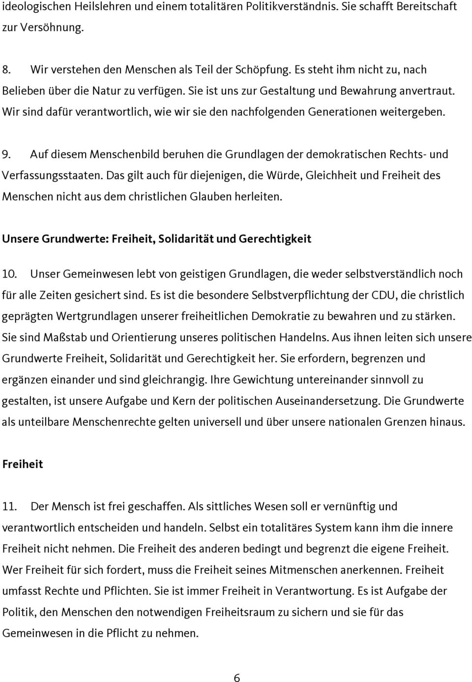 Wir sind dafür verantwortlich, wie wir sie den nachfolgenden Generationen weitergeben. 9. Auf diesem Menschenbild beruhen die Grundlagen der demokratischen Rechts- und Verfassungsstaaten.